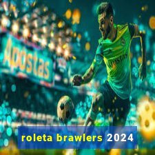 roleta brawlers 2024